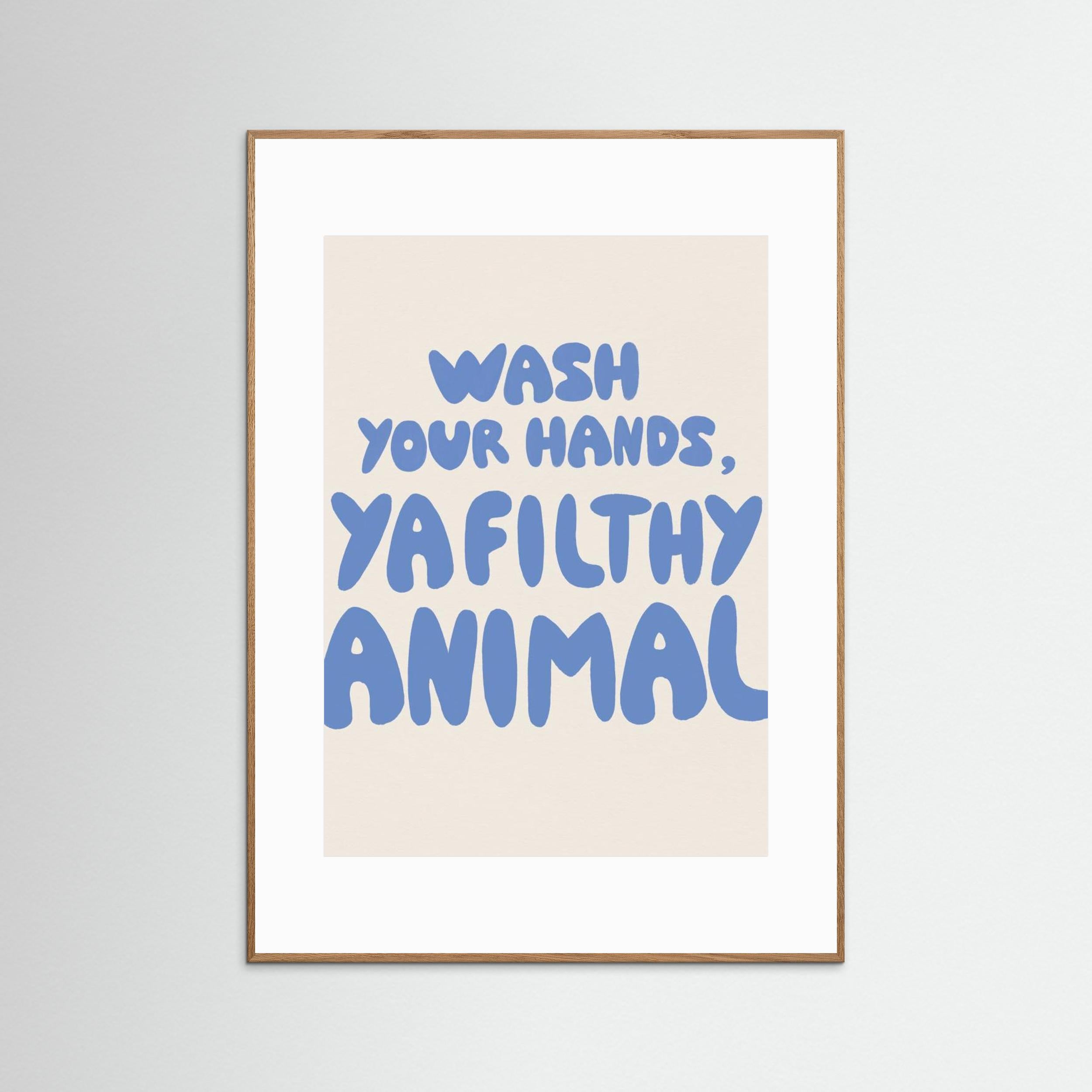 Wash your hands, ya filthy animal by Tara Royle